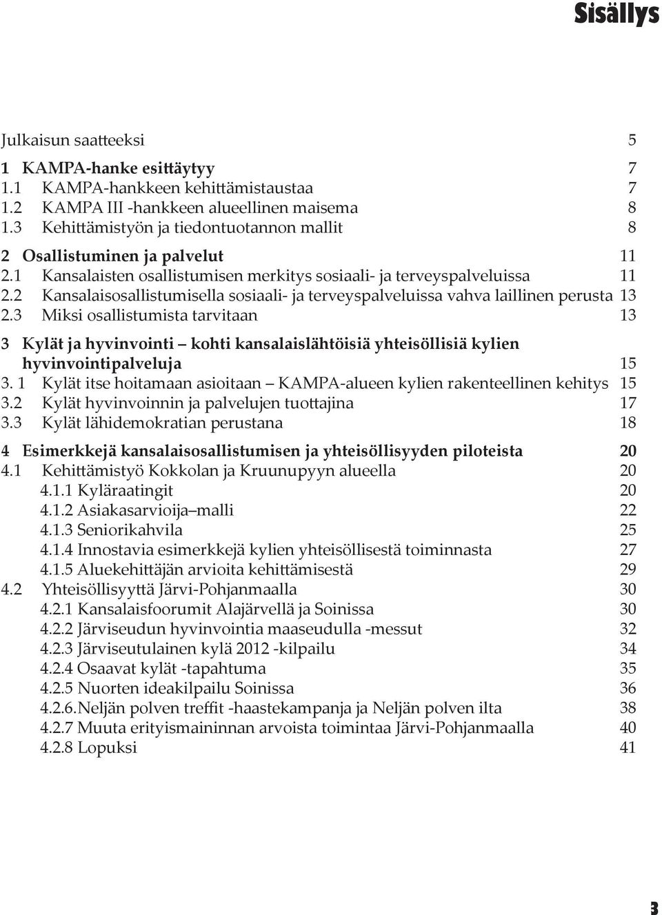 2 Kansalaisosallistumisella sosiaali- ja terveyspalveluissa vahva laillinen perusta 13 2.