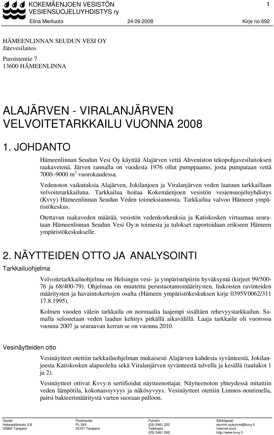 Järven rannalla on vuodesta 1976 ollut pumppaamo, josta pumpataan vettä 7 9 m 3 vuorokaudessa.