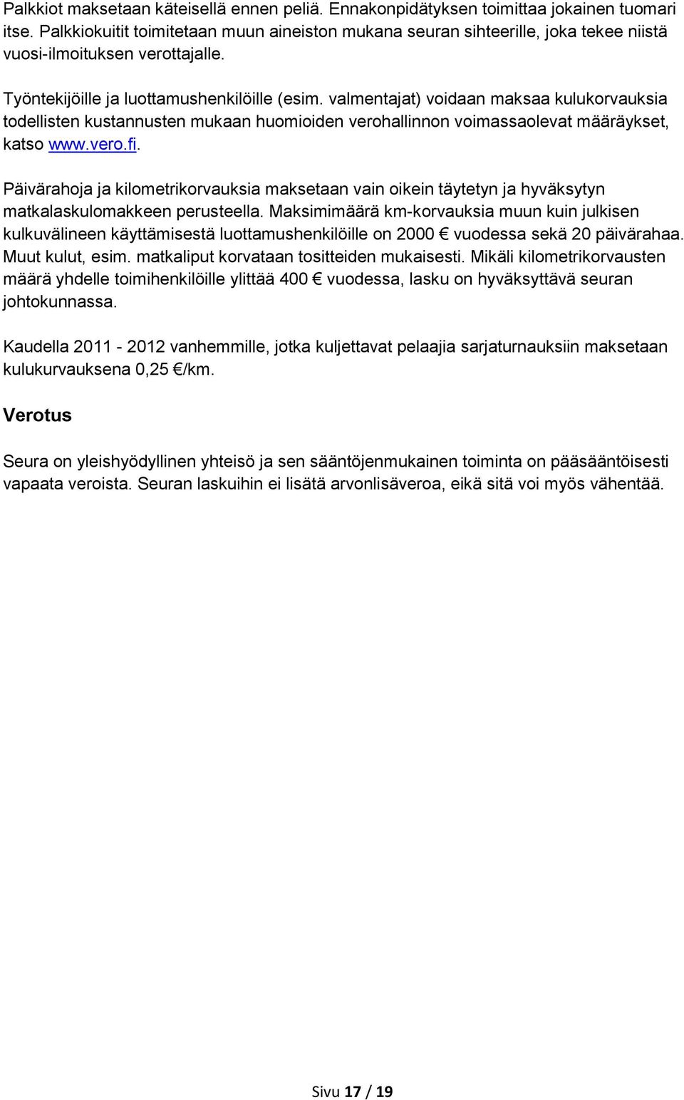 valmentajat) voidaan maksaa kulukorvauksia todellisten kustannusten mukaan huomioiden verohallinnon voimassaolevat määräykset, katso www.vero.fi.