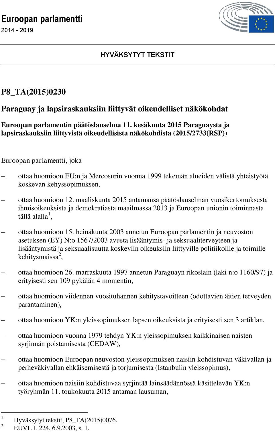 välistä yhteistyötä koskevan kehyssopimuksen, ottaa huomioon 12.