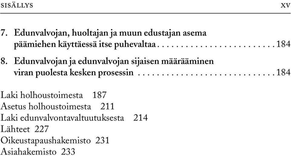 Edunvalvojan ja edunvalvojan sijaisen määrääminen viran puolesta kesken prosessin.