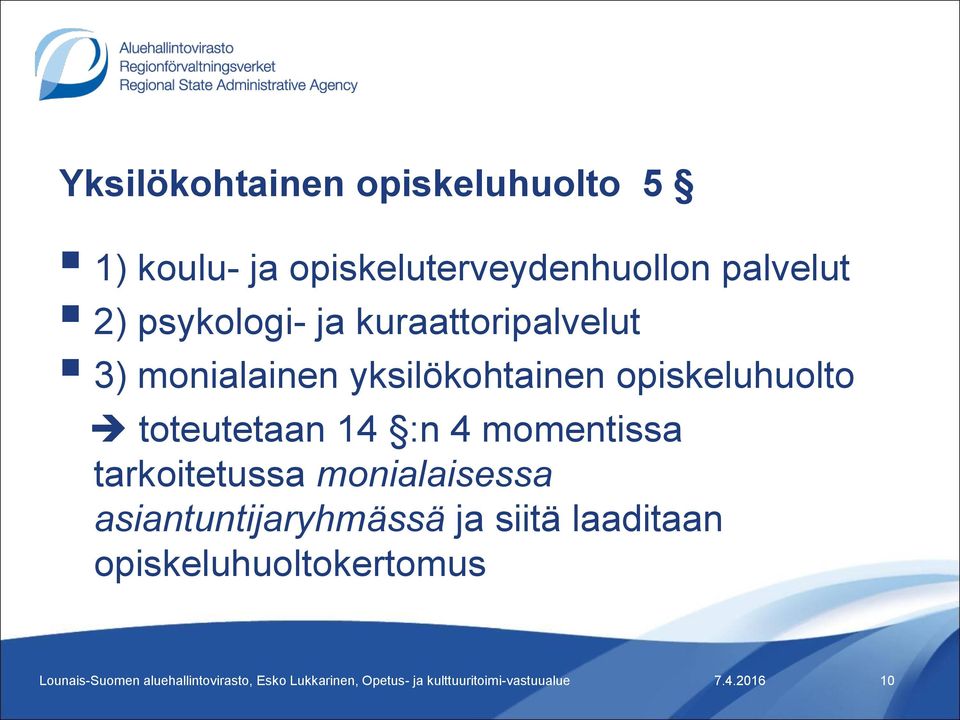 tarkoitetussa monialaisessa asiantuntijaryhmässä ja siitä laaditaan opiskeluhuoltokertomus