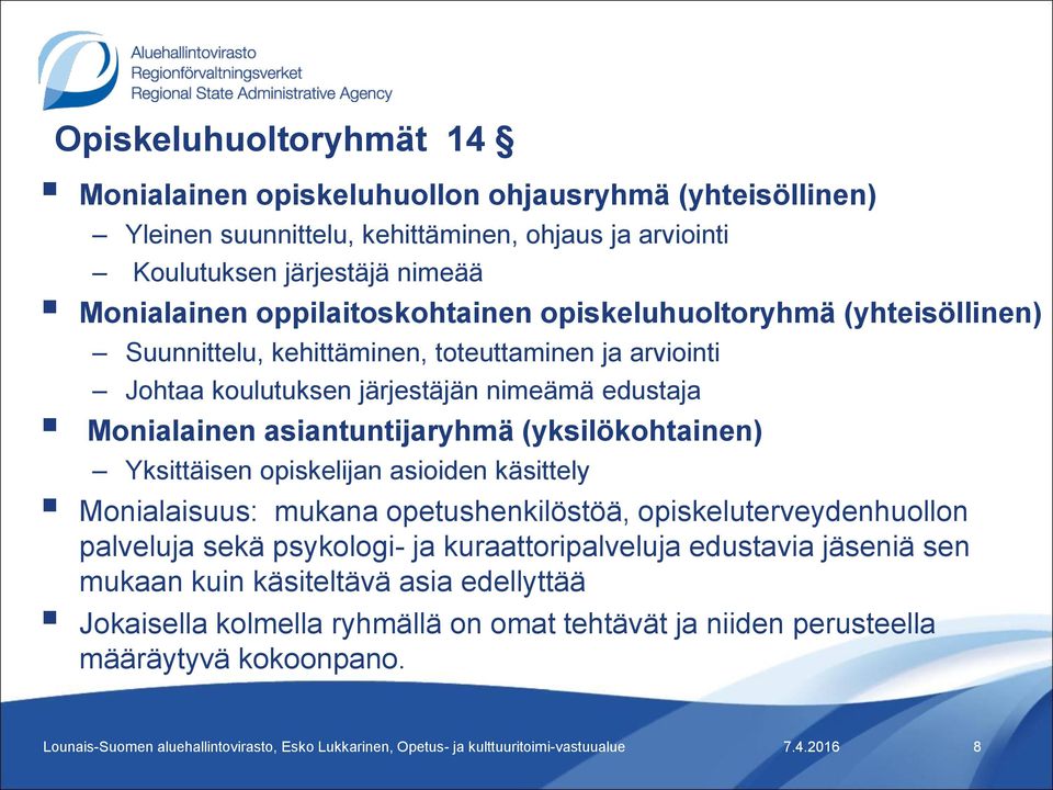 opiskelijan asioiden käsittely Monialaisuus: mukana opetushenkilöstöä, opiskeluterveydenhuollon palveluja sekä psykologi- ja kuraattoripalveluja edustavia jäseniä sen mukaan kuin käsiteltävä asia