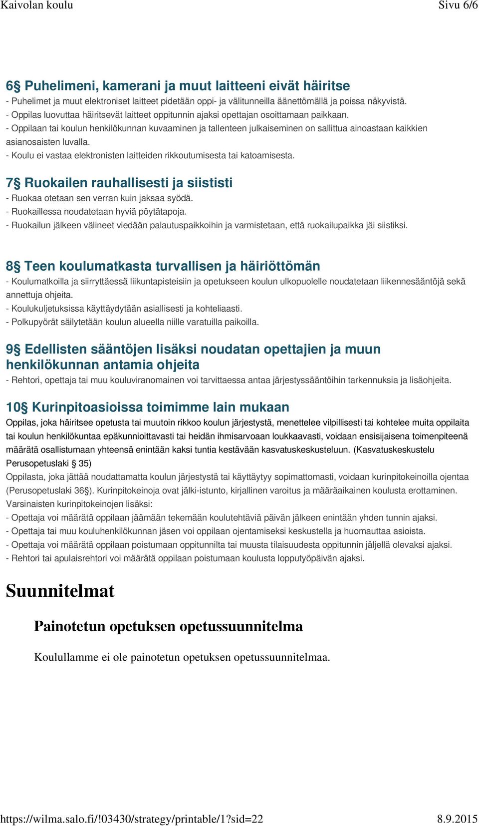 - Oppilaan tai koulun henkilökunnan kuvaaminen ja tallenteen julkaiseminen on sallittua ainoastaan kaikkien asianosaisten luvalla.