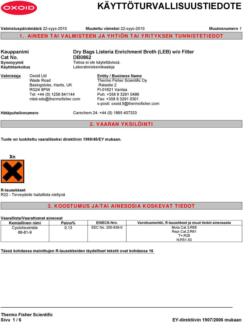 com Entity / Business Name Oy Ratastie 2 FI-01621 Vantaa Puh: +358 9 3291 0496 Fax: +358 9 3291 0301 s-posti: oxoid.fi@thermofisher.com Hätäpuhelinnumero Carechem 24: +44 (0) 1865 407333 2.