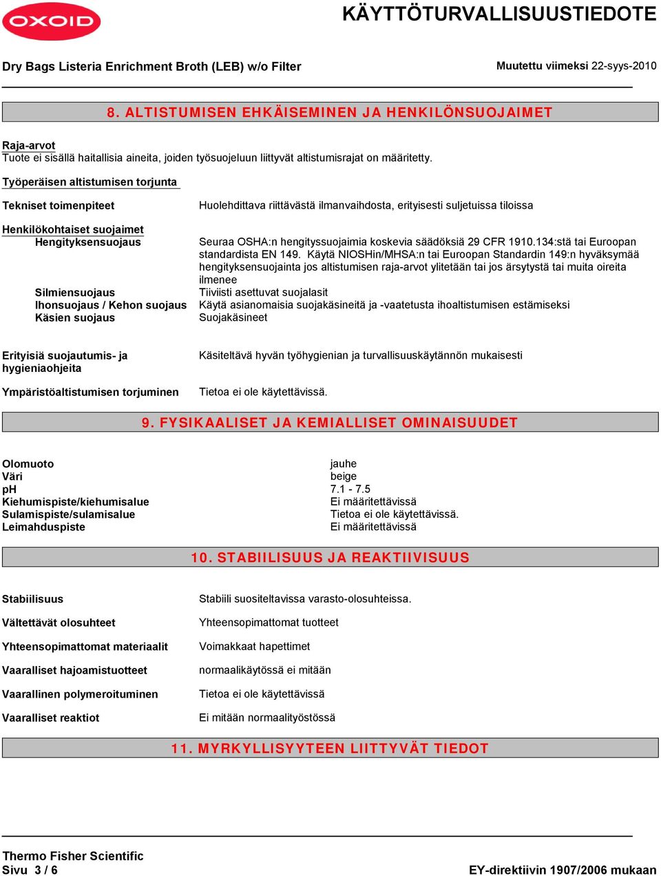 ilmanvaihdosta, erityisesti suljetuissa tiloissa Seuraa OSHA:n hengityssuojaimia koskevia säädöksiä 29 CFR 1910.134:stä tai Euroopan standardista EN 149.