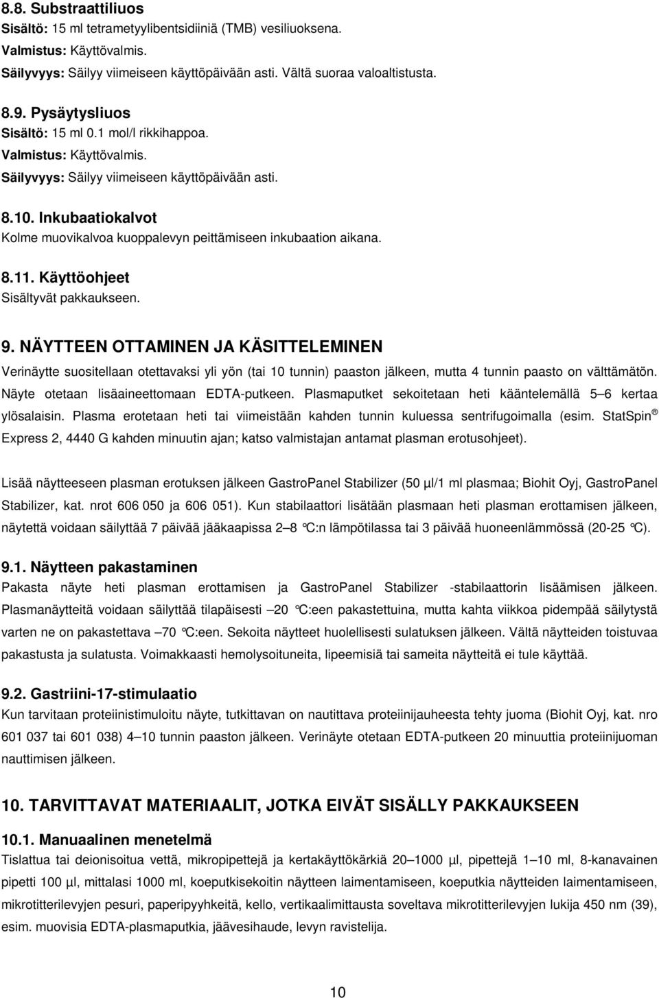 Inkubaatiokalvot Kolme muovikalvoa kuoppalevyn peittämiseen inkubaation aikana. 8.11. Käyttöohjeet Sisältyvät pakkaukseen. 9.