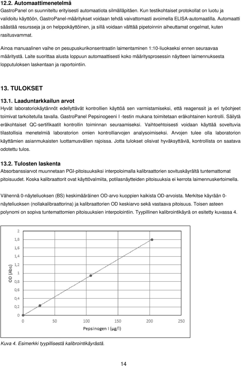 Automaatti säästää resursseja ja on helppokäyttöinen, ja sillä voidaan välttää pipetoinnin aiheuttamat ongelmat, kuten rasitusvammat.