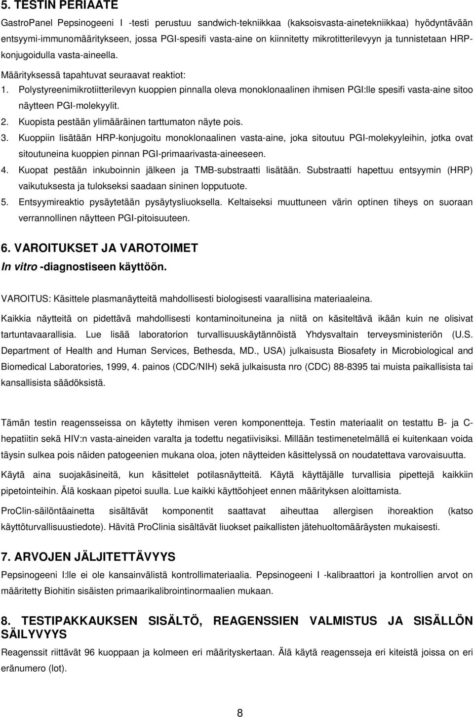 Polystyreenimikrotiitterilevyn kuoppien pinnalla oleva monoklonaalinen ihmisen PGI:lle spesifi vasta-aine sitoo näytteen PGI-molekyylit. 2. Kuopista pestään ylimääräinen tarttumaton näyte pois. 3.