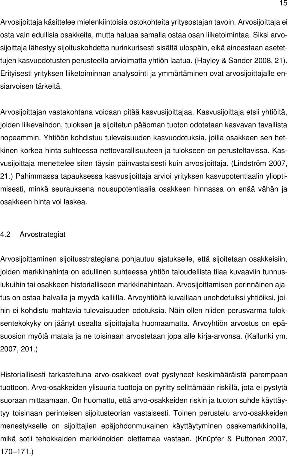 Erityisesti yrityksen liiketoiminnan analysointi ja ymmärtäminen ovat arvosijoittajalle ensiarvoisen tärkeitä. Arvosijoittajan vastakohtana voidaan pitää kasvusijoittajaa.