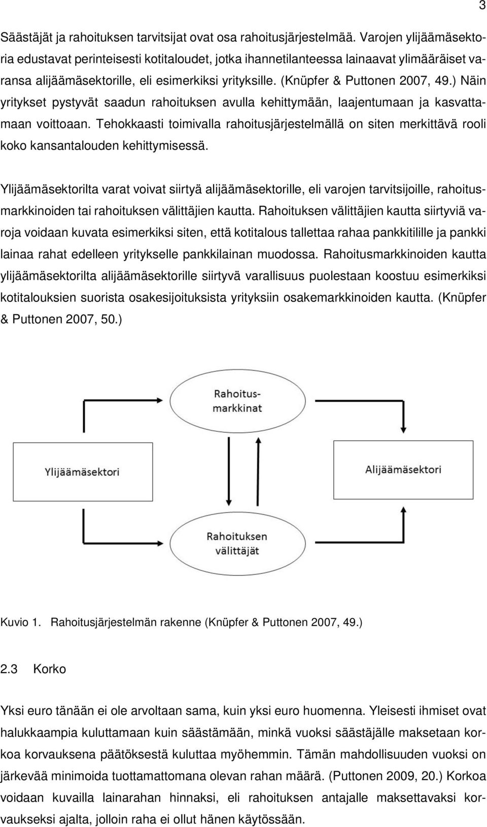 ) Näin yritykset pystyvät saadun rahoituksen avulla kehittymään, laajentumaan ja kasvattamaan voittoaan.