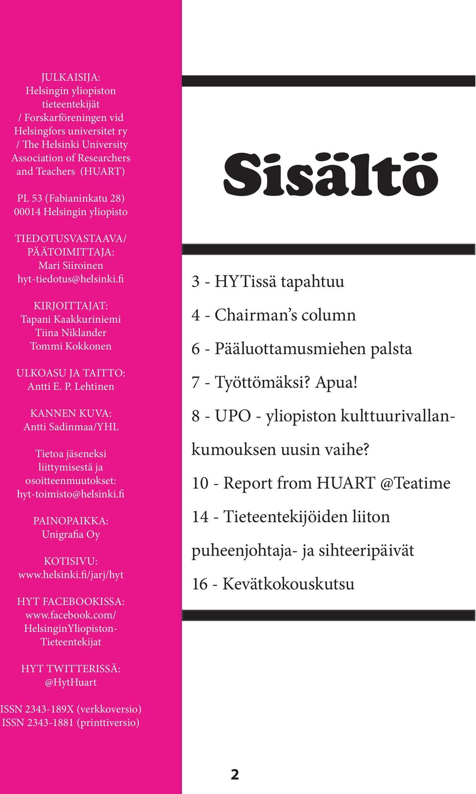 fi PAINOPAIKKA: Unigrafia Oy KOTISIVU: www.helsinki.fi/jarj/hyt HYT FACEBOOKISSA: www.facebook.