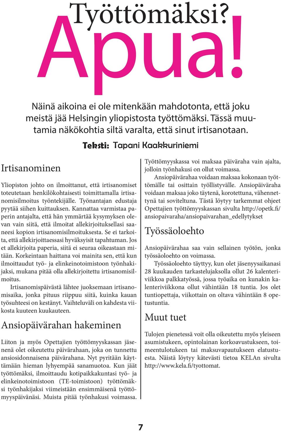 Työnantajan edustaja pyytää siihen kuittauksen.