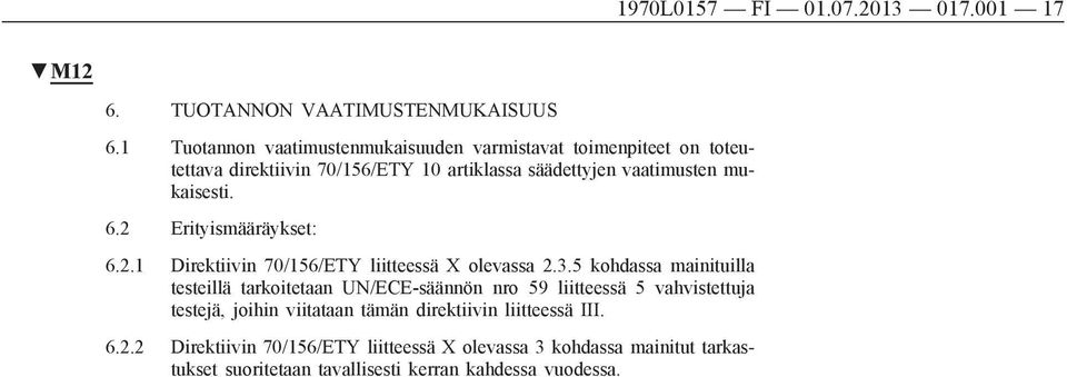 mukaisesti. 6.2 Erityismääräykset: 6.2.1 Direktiivin 70/156/ETY liitteessä X olevassa 2.3.