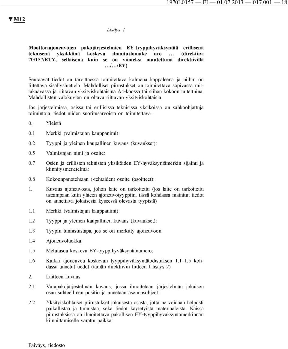 direktiivillä / /EY) Seuraavat tiedot on tarvittaessa toimitettava kolmena kappaleena ja niihin on liitettävä sisällysluettelo.