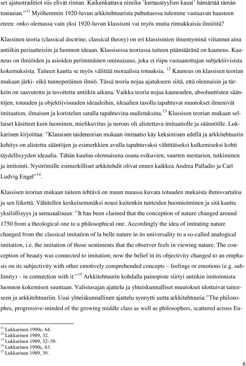 Klassinen teoria (classical doctrine, classical theory) on eri klassismien ilmentyminä viitannut aina antiikin periaatteisiin ja luonnon ideaan. Klassisessa teoriassa taiteen päämääränä on kauneus.