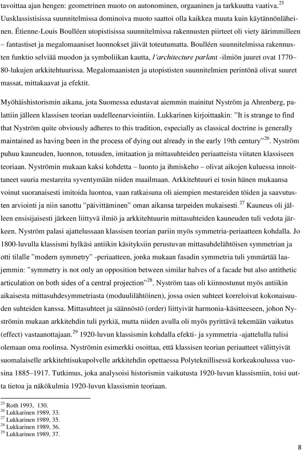 Boulléen suunnitelmissa rakennusten funktio selviää muodon ja symboliikan kautta, l architecture parlant -ilmiön juuret ovat 1770 80-lukujen arkkitehtuurissa.