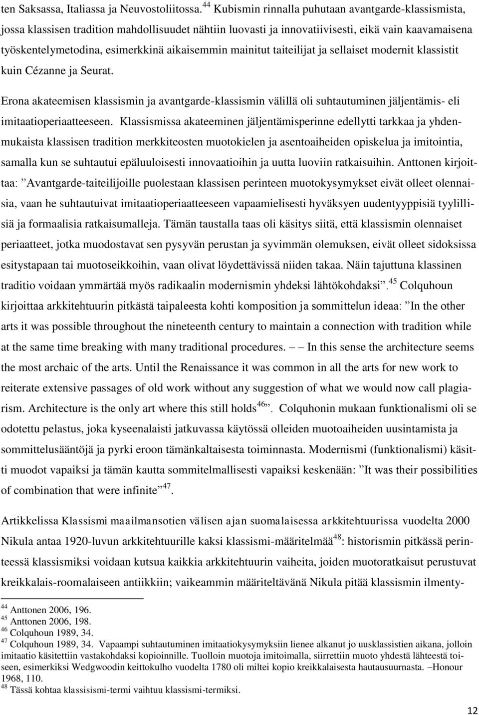 aikaisemmin mainitut taiteilijat ja sellaiset modernit klassistit kuin Cézanne ja Seurat.