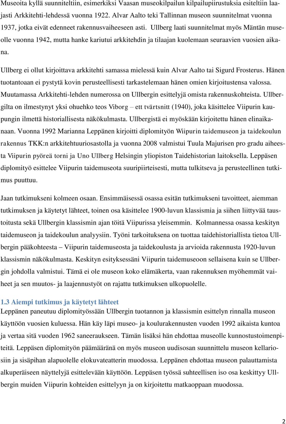 Ullberg laati suunnitelmat myös Mäntän museolle vuonna 1942, mutta hanke kariutui arkkitehdin ja tilaajan kuolemaan seuraavien vuosien aikana.