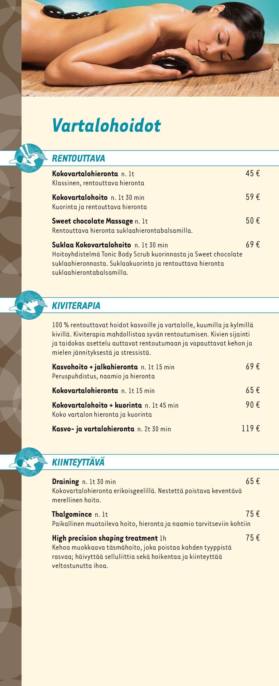 Suklaakuorinta ja rentouttava hieronta suklaahierontabalsamilla. KIVITERAPIA 100 % rentouttavat hoidot kasvoille ja vartalolle, kuumilla ja kylmillä kivillä.