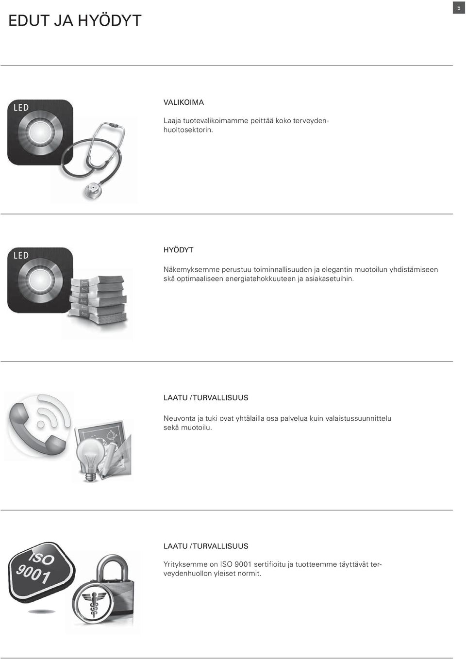 energiatehokkuuteen ja asiakasetuihin.