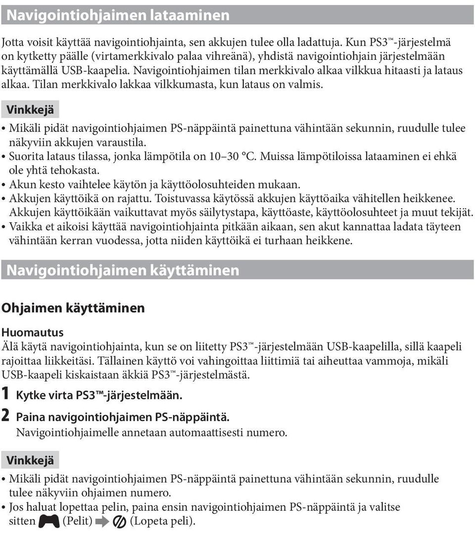 Navigointiohjaimen tilan merkkivalo alkaa vilkkua hitaasti ja lataus alkaa. Tilan merkkivalo lakkaa vilkkumasta, kun lataus on valmis.