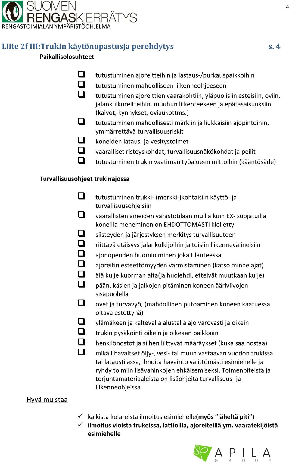 jalankulkureitteihin, muuhun liikenteeseen ja epätasaisuuksiin (kaivot, kynnykset, oviaukottms.