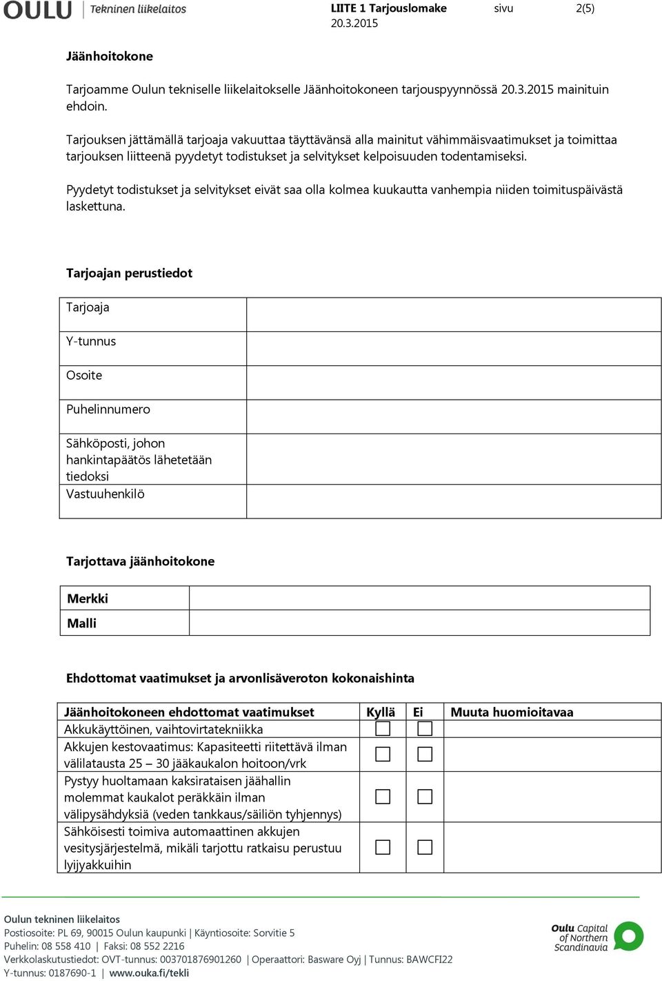 Pyydetyt todistukset ja selvitykset eivät saa olla kolmea kuukautta vanhempia niiden toimituspäivästä laskettuna.