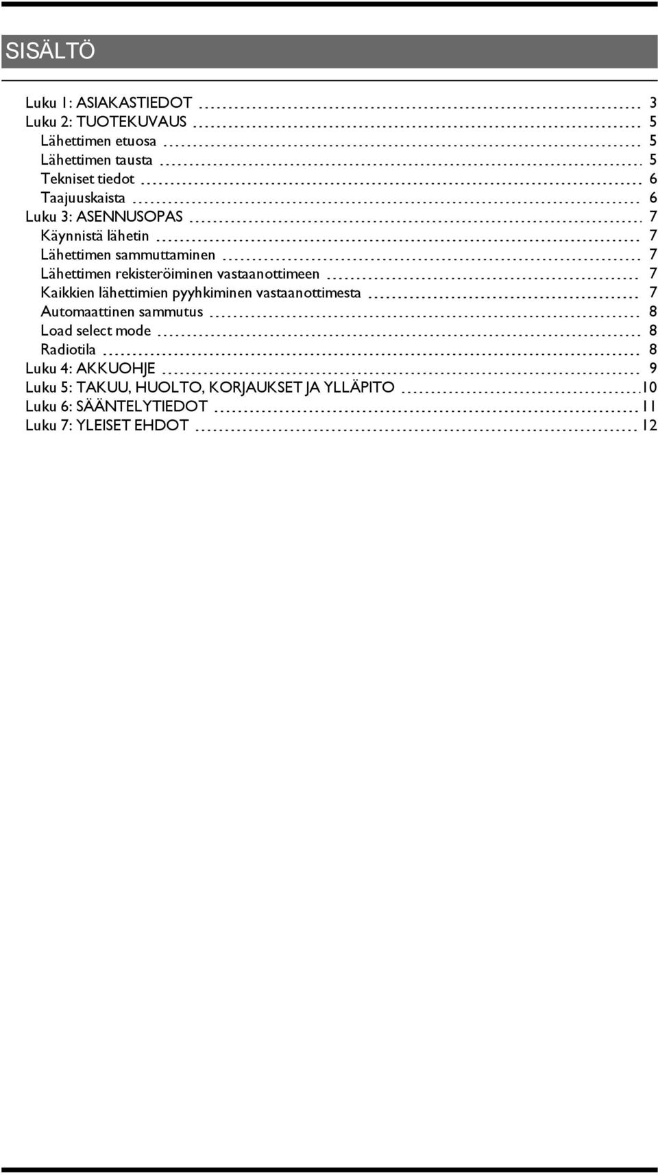 vastaanottimeen 7 Kaikkien lähettimien pyyhkiminen vastaanottimesta 7 Automaattinen sammutus 8 Load select mode 8