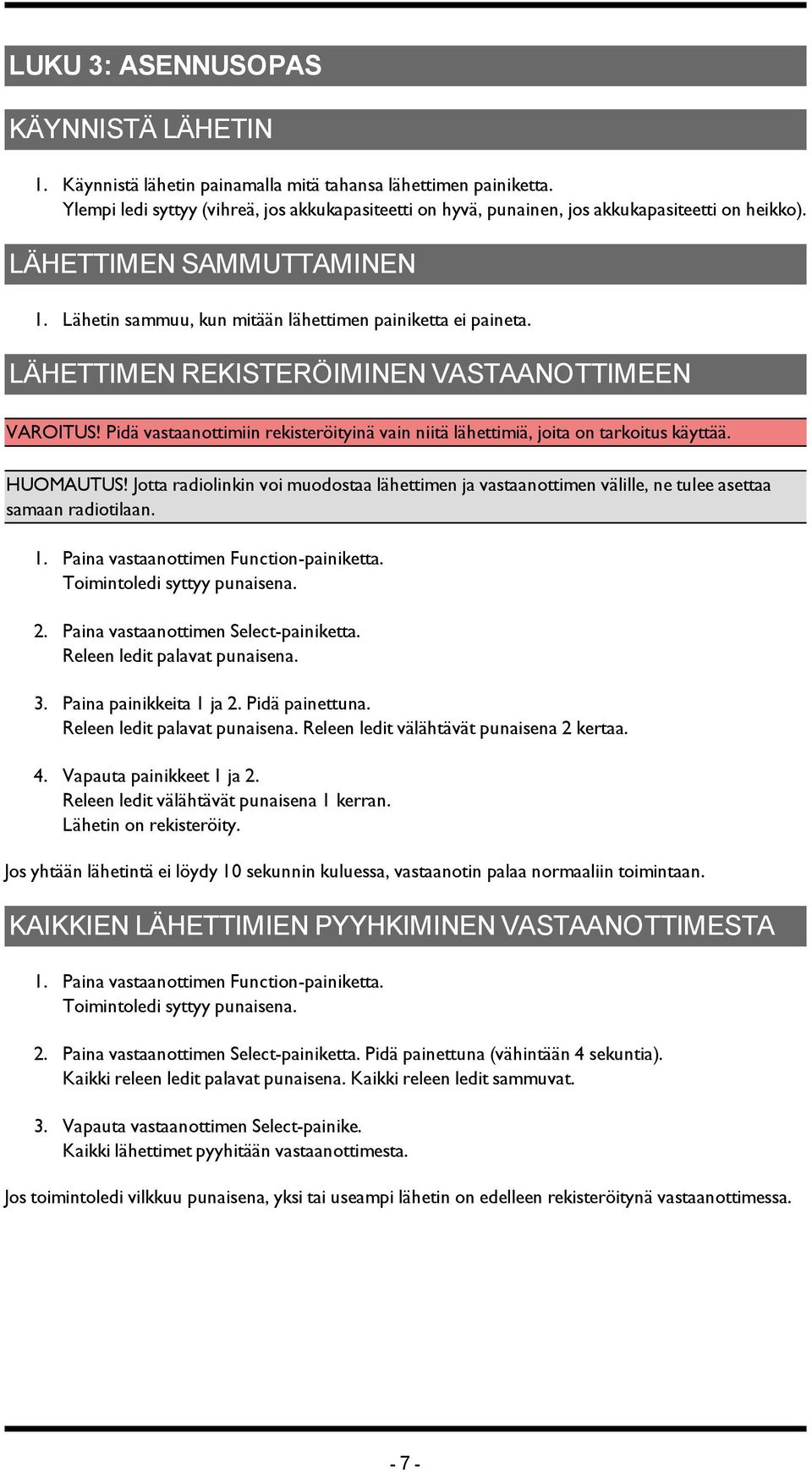 LÄHETTIMEN REKISTERÖIMINEN VASTAANOTTIMEEN VAROITUS! Pidä vastaanottimiin rekisteröityinä vain niitä lähettimiä, joita on tarkoitus käyttää. HUOMAUTUS!