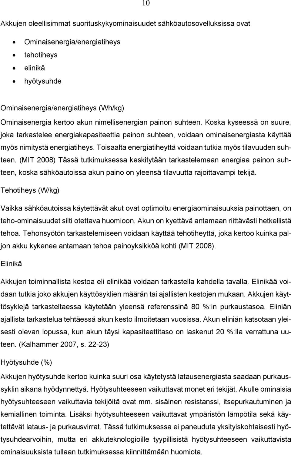 Toisaalta energiatiheyttä voidaan tutkia myös tilavuuden suhteen.