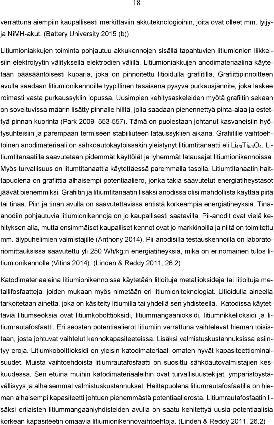 Litiumioniakkujen anodimateriaalina käytetään pääsääntöisesti kuparia, joka on pinnoitettu litioidulla grafiitilla.