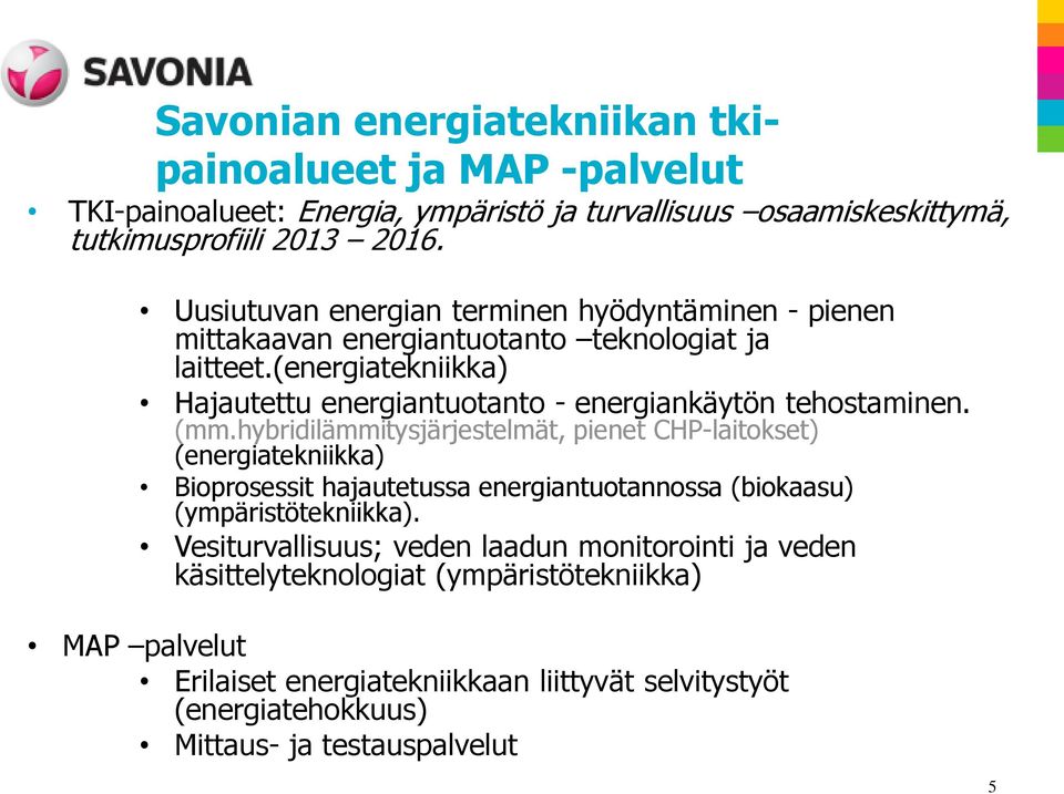 (energiatekniikka) Hajautettu energiantuotanto - energiankäytön tehostaminen. (mm.