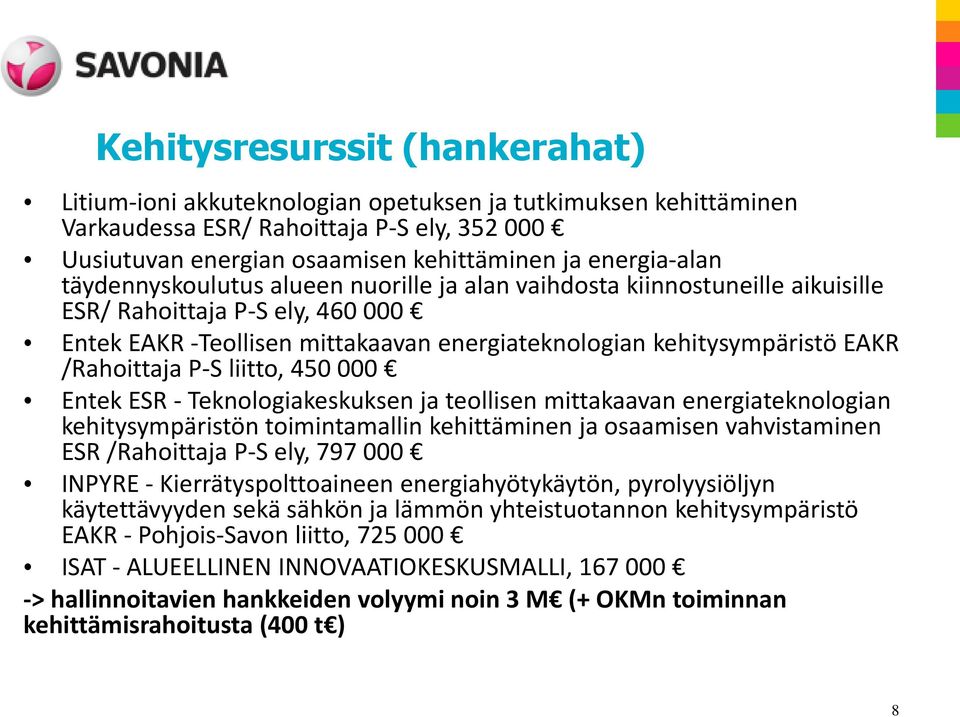 P-S liitto, 450 000 Entek ESR - Teknologiakeskuksen ja teollisen mittakaavan energiateknologian kehitysympäristön toimintamallin kehittäminen ja osaamisen vahvistaminen ESR /Rahoittaja P-S ely, 797