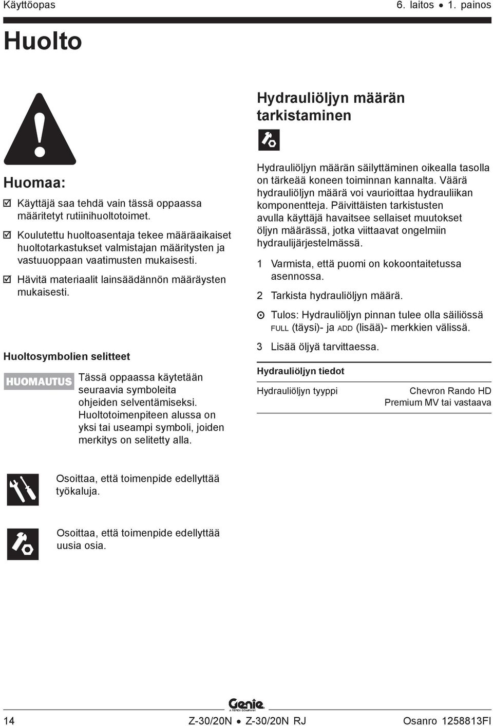 Huoltosymbolien selitteet HUOMAUTUS NOTICE Tässä oppaassa käytetään seuraavia symboleita ohjeiden selventämiseksi.