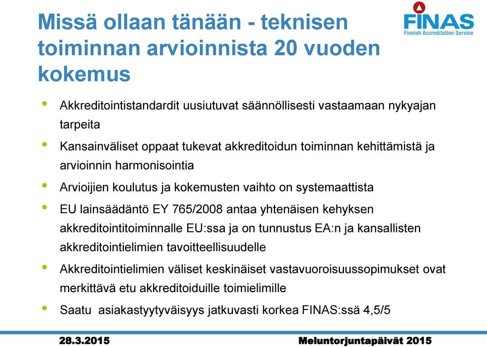 lainsäädäntö EY 765/2008 antaa yhtenäisen kehyksen akkreditointitoiminnalle EU:ssa ja on tunnustus EA:n ja kansallisten akkreditointielimien tavoitteellisuudelle