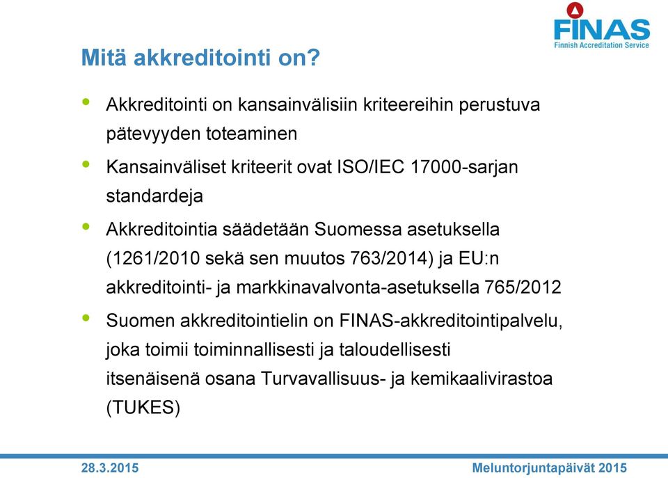 17000-sarjan standardeja Akkreditointia säädetään Suomessa asetuksella (1261/2010 sekä sen muutos 763/2014) ja EU:n