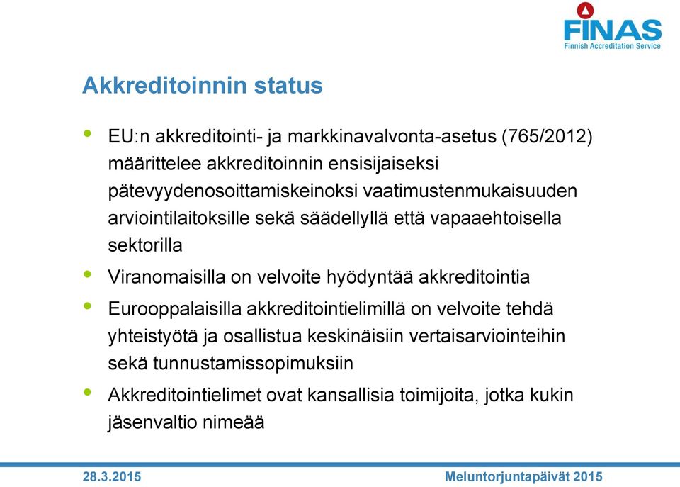 Viranomaisilla on velvoite hyödyntää akkreditointia Eurooppalaisilla akkreditointielimillä on velvoite tehdä yhteistyötä ja