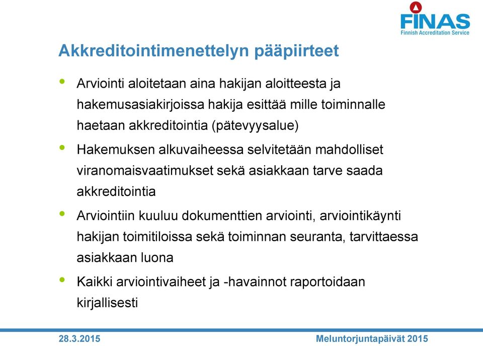 viranomaisvaatimukset sekä asiakkaan tarve saada akkreditointia Arviointiin kuuluu dokumenttien arviointi, arviointikäynti