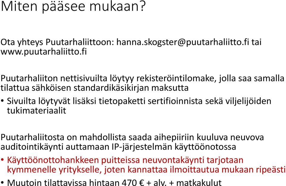 fi Puutarhaliiton nettisivuilta löytyy rekisteröintilomake, jolla saa samalla tilattua sähköisen standardikäsikirjan maksutta Sivuilta löytyvät lisäksi