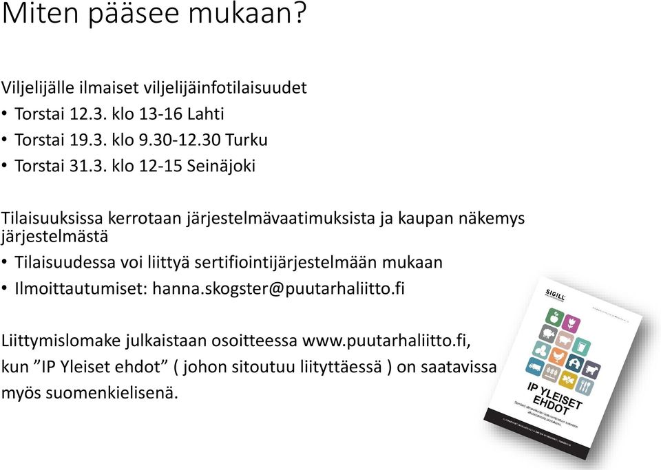 Tilaisuudessa voi liittyä sertifiointijärjestelmään mukaan Ilmoittautumiset: hanna.skogster@puutarhaliitto.