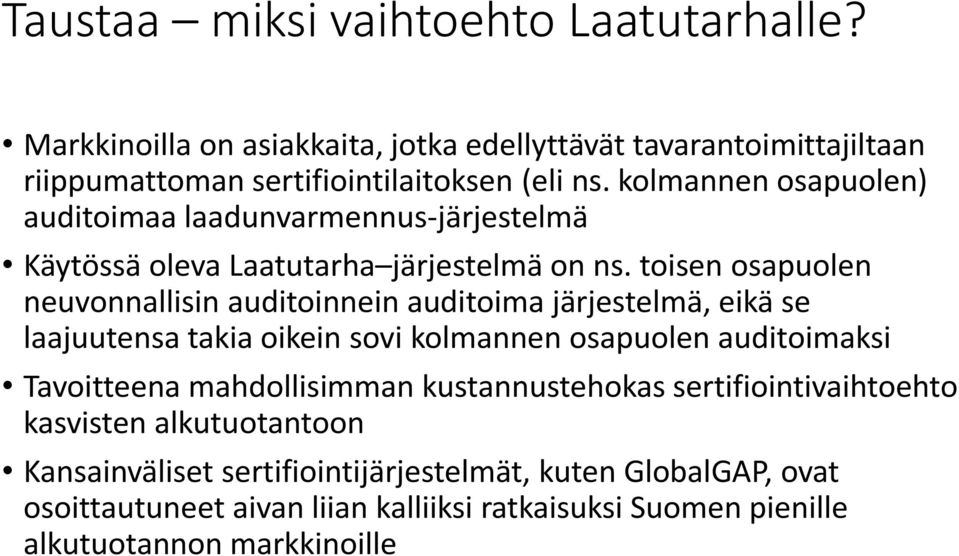 toisen osapuolen neuvonnallisin auditoinnein auditoima järjestelmä, eikä se laajuutensa takia oikein sovi kolmannen osapuolen auditoimaksi Tavoitteena