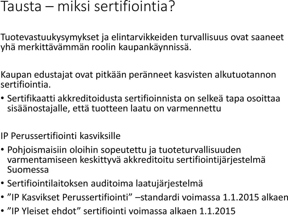 Sertifikaatti akkreditoidusta sertifioinnista on selkeä tapa osoittaa sisäänostajalle, että tuotteen laatu on varmennettu IP Perussertifiointi kasviksille