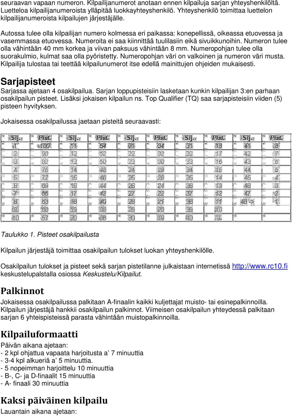 Numeroita ei saa kiinnittää tuulilasiin eikä sivuikkunoihin. Numeron tulee olla vähintään 40 mm korkea ja viivan paksuus vähintään 8 mm.