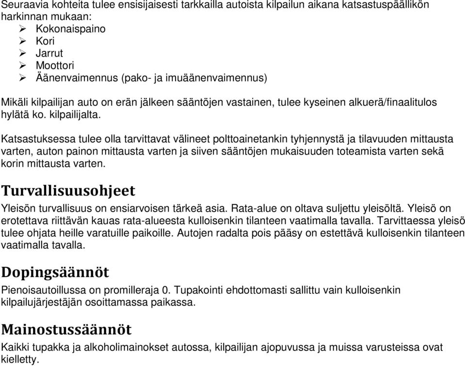 Katsastuksessa tulee olla tarvittavat välineet polttoainetankin tyhjennystä ja tilavuuden mittausta varten, auton painon mittausta varten ja siiven sääntöjen mukaisuuden toteamista varten sekä korin