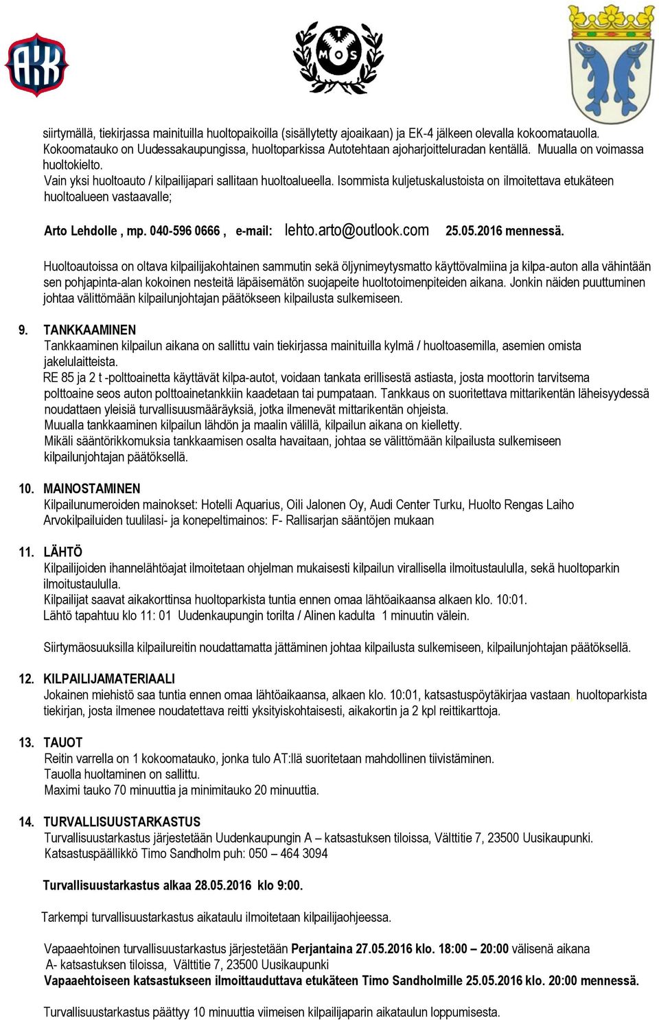 Isommista kuljetuskalustoista on ilmoitettava etukäteen huoltoalueen vastaavalle; Arto Lehdolle, mp. 040-596 0666, e-mail: lehto.arto@outlook.com 25.05.2016 mennessä.