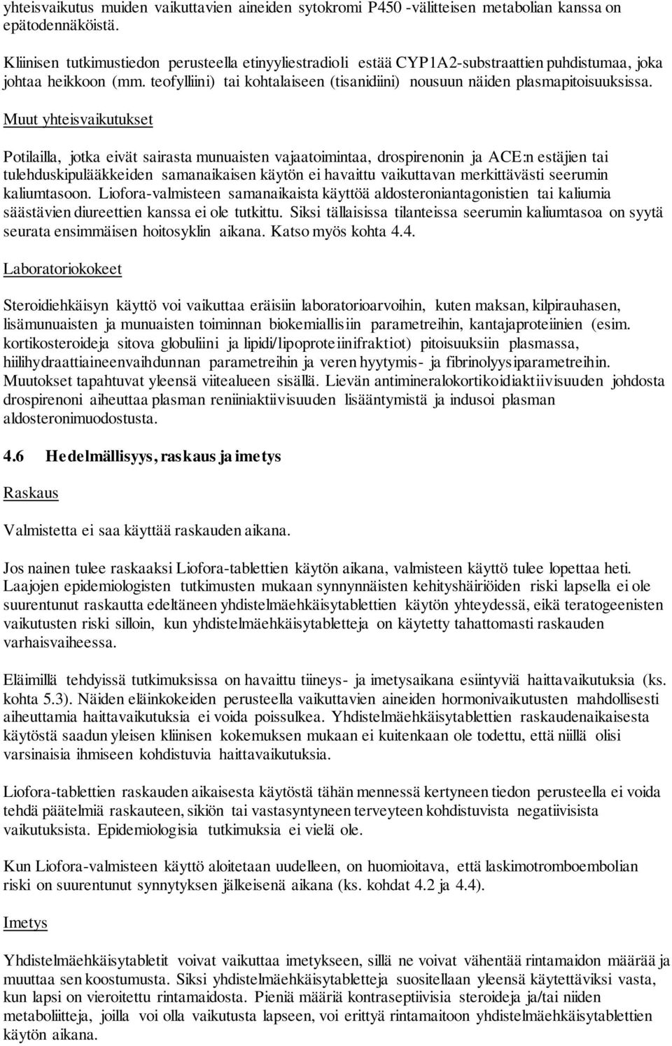 teofylliini) tai kohtalaiseen (tisanidiini) nousuun näiden plasmapitoisuuksissa.