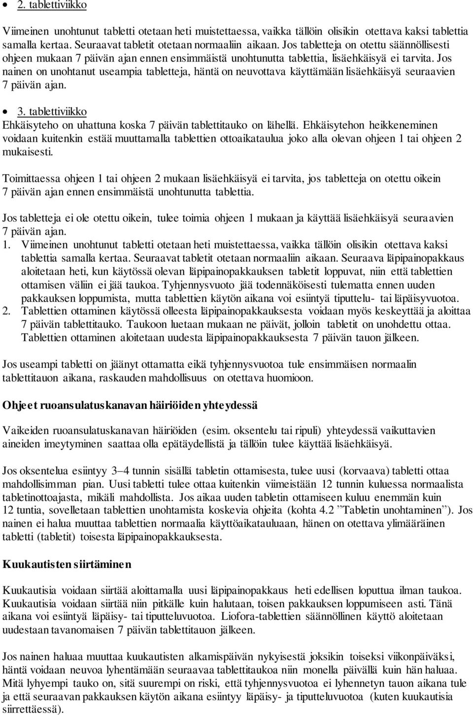 Jos nainen on unohtanut useampia tabletteja, häntä on neuvottava käyttämään lisäehkäisyä seuraavien 7 päivän ajan. 3. tablettiviikko Ehkäisyteho on uhattuna koska 7 päivän tablettitauko on lähellä.