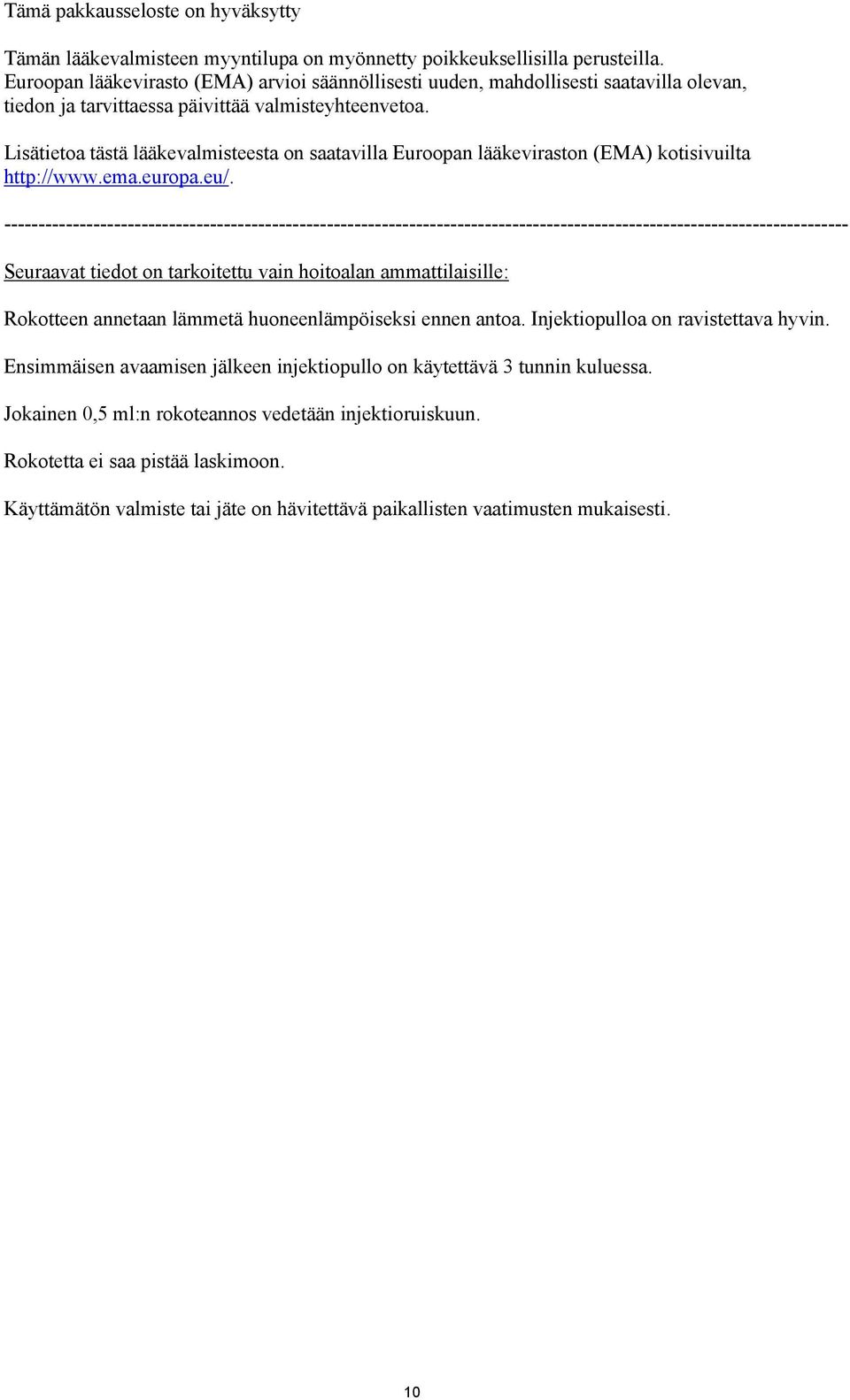 Lisätietoa tästä lääkevalmisteesta on saatavilla Euroopan lääkeviraston (EMA) kotisivuilta http://www.ema.europa.eu/.