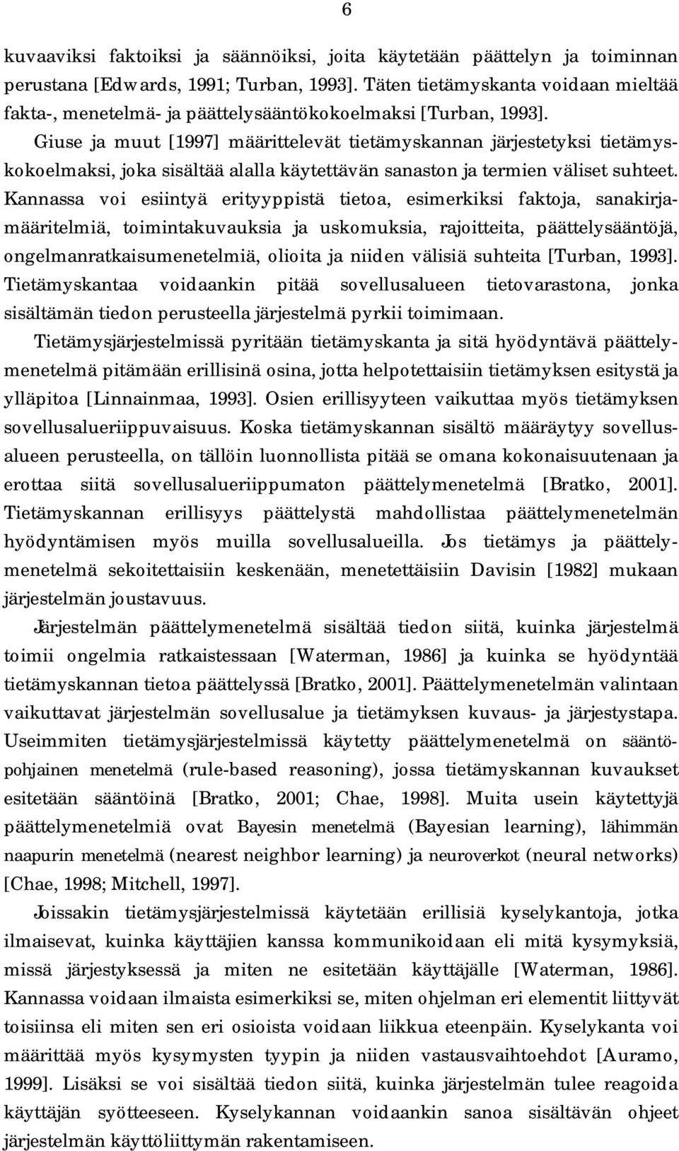 Giuse ja muut [1997] määrittelevät tietämyskannan järjestetyksi tietämyskokoelmaksi, joka sisältää alalla käytettävän sanaston ja termien väliset suhteet.